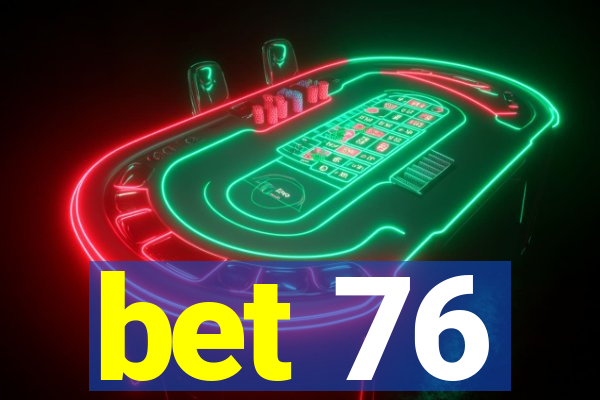 bet 76